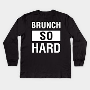 Brunch So Hard Kids Long Sleeve T-Shirt